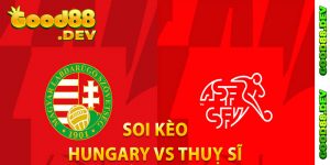 Soi Kèo Hungary Vs Thuỵ Sĩ