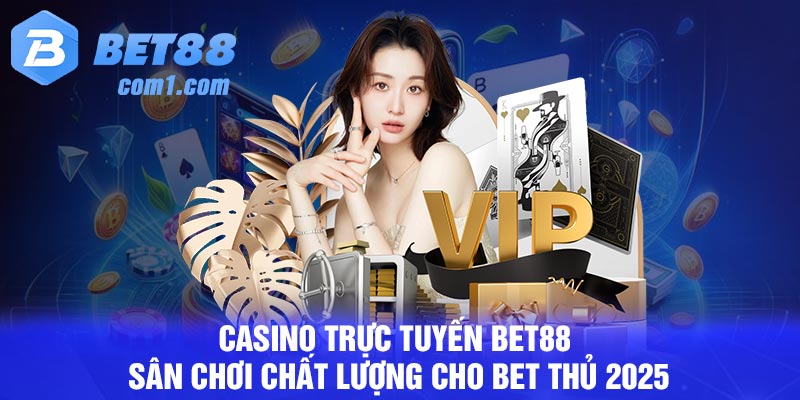 Casino trực tuyến Bet88 - Sân chơi chất lượng cho bet thủ 2025