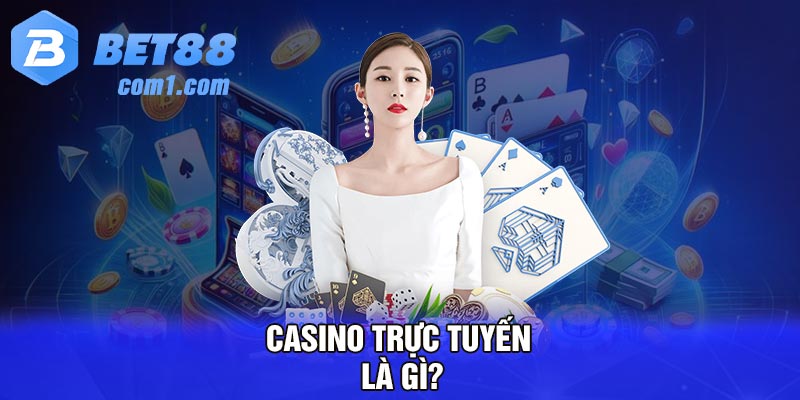 Casino trực tuyến là gì?