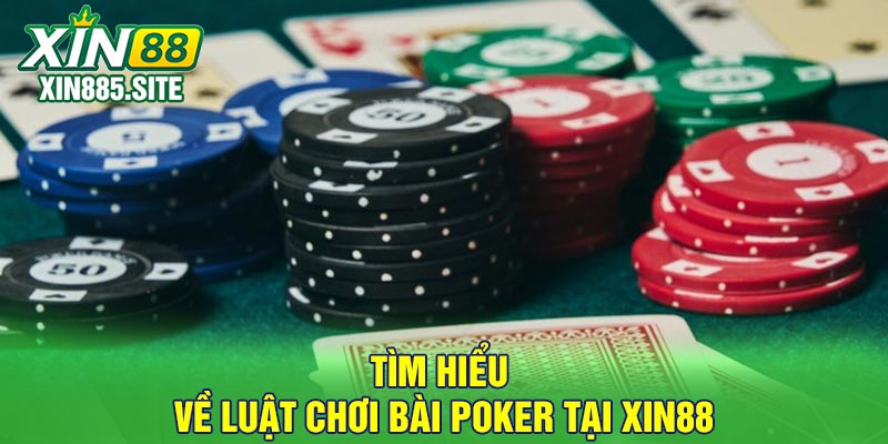 Tìm Hiểu Về Luật Chơi Bài Poker Tại Xin88