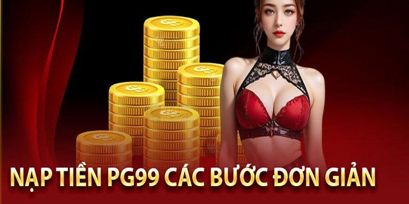Thông tin tổng quan về việc nạp tiền PG99