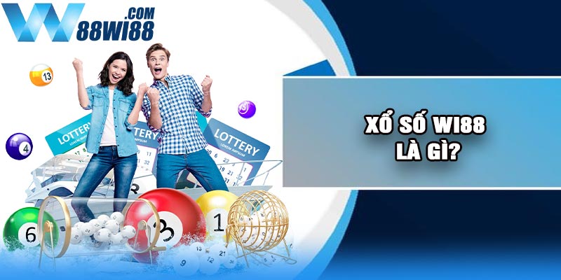 Xổ Số Wi88 Là Gì?