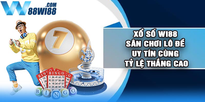 Xổ số Wi88 - Sân chơi lô đề uy tín cùng tỷ lệ thắng cao